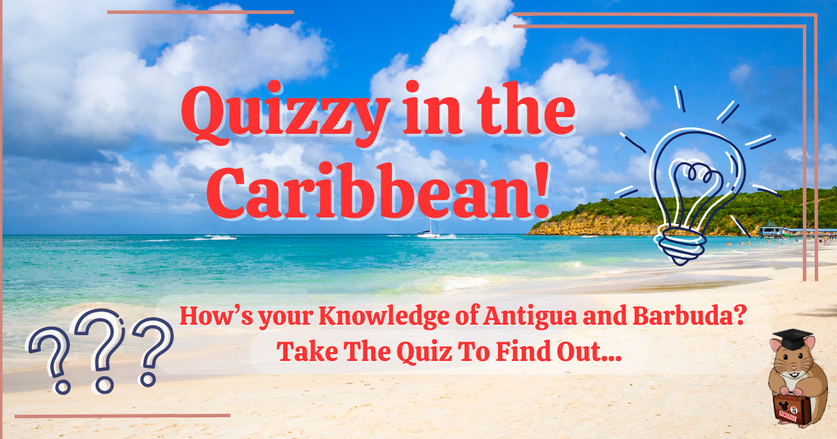 Antigua and Barbuda Quiz by Holiday Hamster - _Quizzy in the Caribbean_ Test Your Knowledge of Antigua and Barbuda