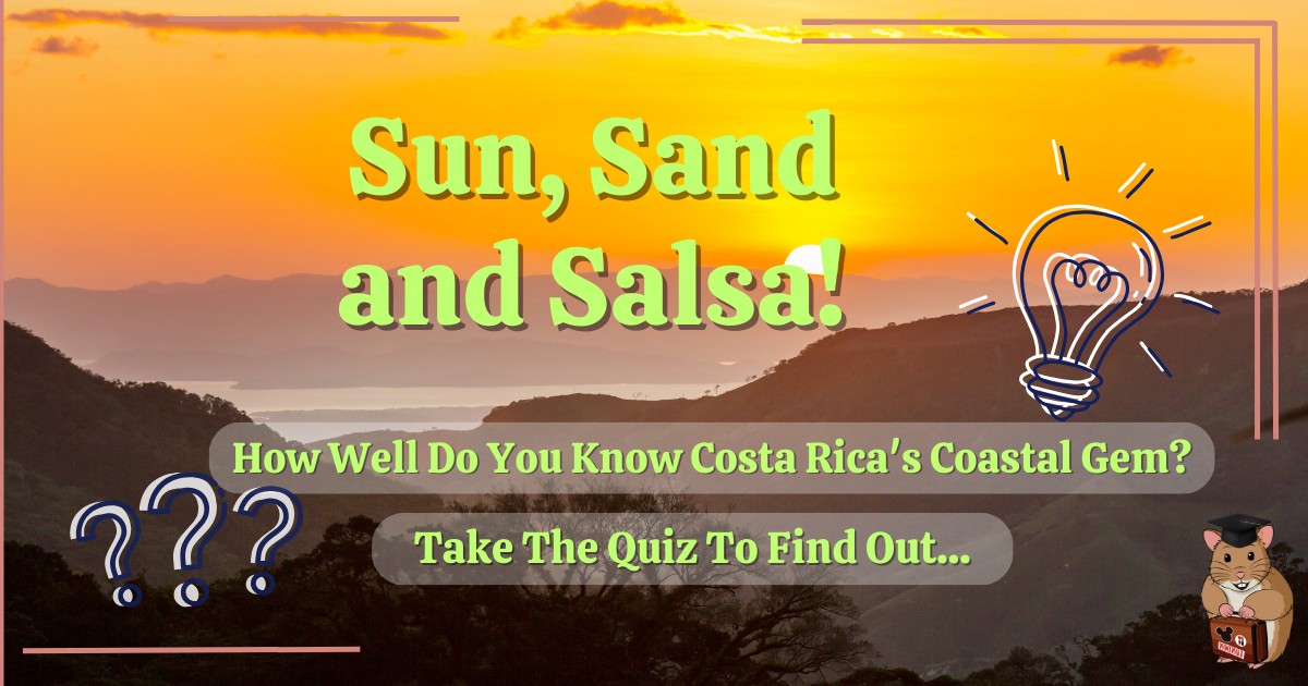 Costa Rica Quiz by Holiday Hamster - _Sun, Sand and Salsa_ Costa Rica's Coastal Conundrums