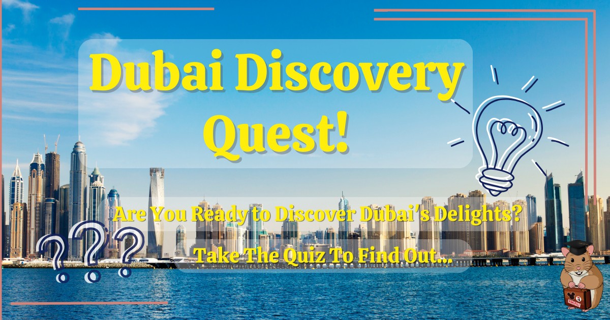 Dubai Quiz by Holiday Hamster - Dubai Discovery Quest!