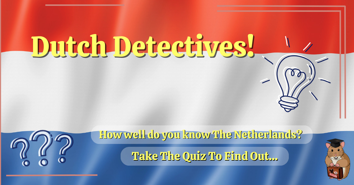 Dutch Quiz by Holiday Hamster - _Dutch Detectives_ Master the dutch Trivia Challenge!