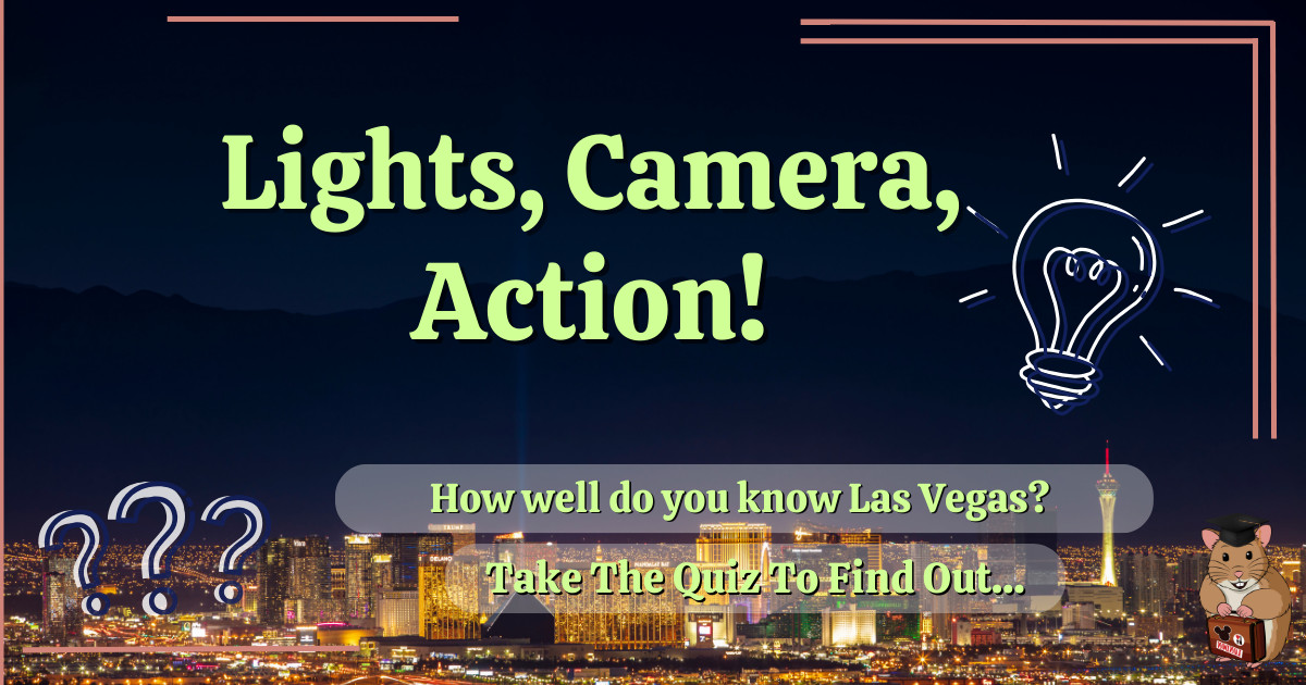 Las Vegas Quiz by Holiday Hamster - _Lights, Camera, Action_ The Las Vegas Entertainment Quiz!